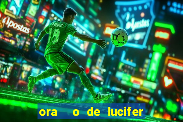 ora  o de lucifer para ganhar na mega sena